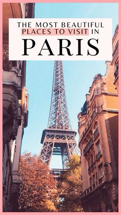 the eiffel tower in paris with text overlay that reads, the most beautiful places to visit in paris