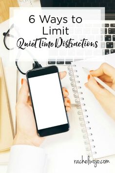 a woman holding a cell phone next to a laptop and notepad with the text 6 ways to limit qutitun distactions