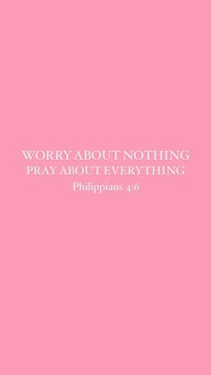 a pink background with the words worry about nothing pray about everything