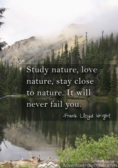 a lake surrounded by trees with a quote from frank lloyd wright about nature, love and nature stay close to nature it will never fail you