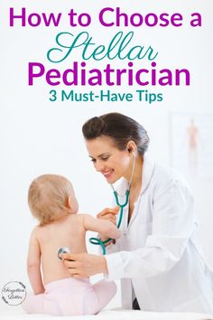 a baby being examined by a doctor with the title how to choose a pediatrician 3 must - have tips