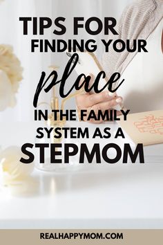 a woman writing on a piece of paper with the words tips for finding your place in the family system as a stepmom