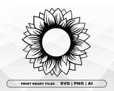 a black and white sunflower with the words print ready files svg / png