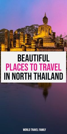 beautiful places to travel in north thailand with text overlay that reads, beautiful places to travel in north thailand