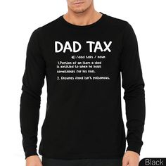 Dad Tax Shirt for Fathers, Funny Dad Definition Shirt, Best Father Tee, Dad Tax Shirt, Tax Noun Shirt, Fathers Day Gift, Funny Gift For Dad How to order ?  1) Measure your favorite shirt at home from armpit to armpit then compare it with our size charts. 2) Select your size from the first drop down menu. 3) Select your shirt color. 4) Click on the ''add to cart'' button.  Size & Fit ? Please check the product details on listing. You can see the fit bar in the listing picture!  T-shirt Care ? -Wa Father's Day Long Sleeve T-shirt With Letter Print, Father's Day Long Sleeve Letter Print T-shirt, Long Sleeve T-shirt With Letter Print For Father's Day, Black Long Sleeve Tops With Funny Text, Father's Day Black Slogan Shirt, Black Slogan Shirt For Father's Day, Funny Slogan Shirt For Father's Day, Father's Day Long Sleeve T-shirt With Name Print, Father's Day Shirt With Text Print And Relaxed Fit