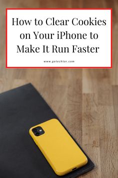 an iphone with the text how to clear cookies on your phone to make it run faster