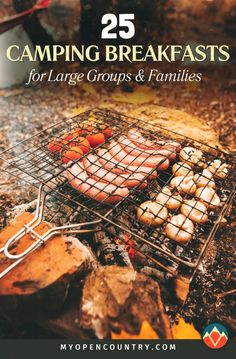 a grill with food cooking on it and the words 25 camping breakfasts for large groups and families