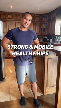 a man standing in front of a kitchen counter with the words strong and mobile healthy hips