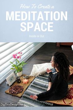 a woman sitting on the floor in front of a window with text overlay that reads how to create a meditation space inside or out