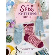 the sock knitting bible everything you need to know about how to knit socks