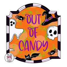 an orange and black sign that says out of candy with skulls, ghostes, and bats