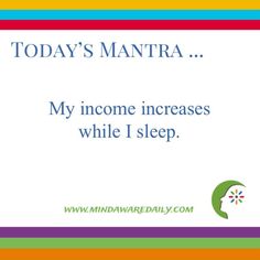 a sign that says today's mantra, my income increase while i sleep