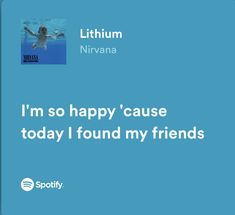 a blue square with the words i'm so happy cause today found my friends