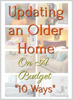 a collage of pictures with the words updating an older home on a budget 10 ways