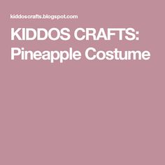 KIDDOS CRAFTS: Pineapple Costume My Hubby, Never Forget, My Son, Last Minute, Pineapple