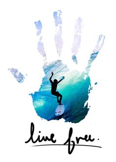 a person on a surfboard in front of a hand print that says live free