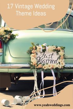 an old car is decorated with flowers and the words, 17 vintage wedding theme ideas