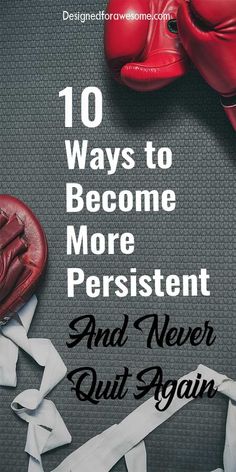 a pair of red boxing gloves sitting on top of a gray background with the words, 10 ways to become more persitent and never quit again