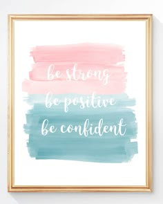 a framed print with the words be strong, be positive and be confident on it