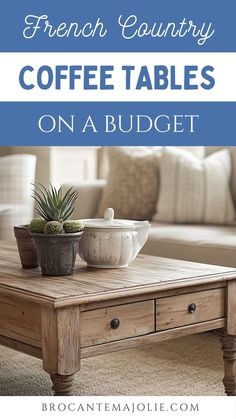 a coffee table with two bowls on it and the words french country coffee tables on a budget