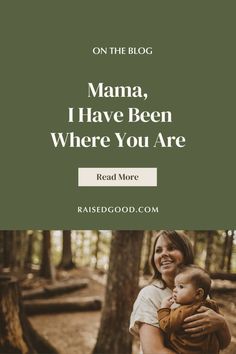 a woman holding a baby in her arms with the words mama, i have been where you