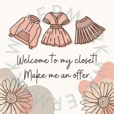 an image of clothes and flowers with the words welcome to my closet make me an offer