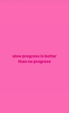 a pink background with the words slow progress is better than no progress