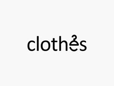 the word clothes written in black on a white background