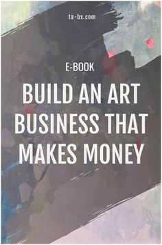 the words build an art business that makes money