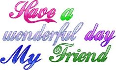 i have a wonderful day my friend is on the back of this machine embroidery design