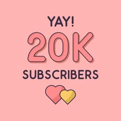 the text says, yay 20k subscribers with two hearts on it