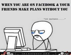 a cartoon character sitting at a computer with the caption when you are on facebook & your friends make plans without you