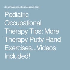 Pediatric Occupational Therapy Tips: More Therapy Putty Hand Exercises...Videos Included! Therapy Ideas, Occupational Therapy, Pediatrics, I Said, Workout Videos