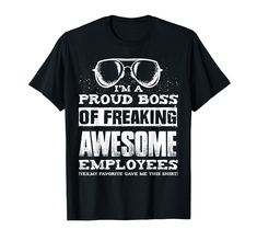 PRICES MAY VARY. Funny cool boss work employee vintage retro distressed gift T-shirt: I'M A PROUD BOSS OF FREAKING AWESOME EMPLOYEES (Yes, My Favorite Gave Me This Shirt). This funny boss gift T-Shirt makes a great gift shirt for your boss, bosses, manager, CEO's, etc. Family, birthday, entrepreneur or start up tee shirt. Best gift for your men, women, kids, family. This tee is a perfect addition for a birthday, Mother's day, Father's day, Thanksgiving, Christmas, or any intelligence gift giving Cool Boss, Funny Boss Gifts, Boss Gifts, Boss Humor, Funny Gifts For Men, Boss Gift, Family Birthday, Freaking Awesome, Gifts For Boss