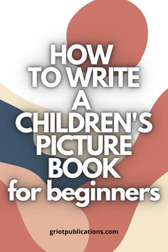 the title for how to write a children's picture book for beginners is shown