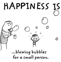 a cartoon drawing of two people blowing bubbles with the caption happiness is blowing bubbles for a small person