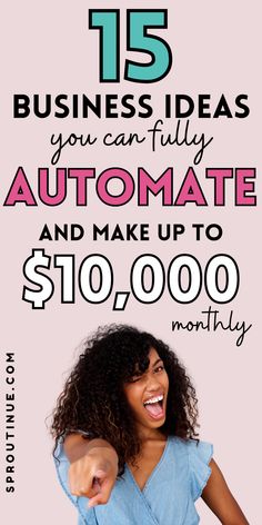 a woman pointing at the camera with text that reads 15 business ideas you can fully automate and make up $ 10, 000