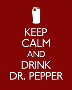 keep calm and drink dr pepper on red background with white text that reads, keep calm and drink dr pepper