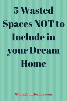 the words, 5 wasted spaces not to include in your dream home are shown above