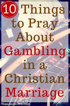 the words 10 things to pray about gambling in a christian marriage