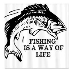 fishing is a way of life shower curtain with black and white image of fish on it