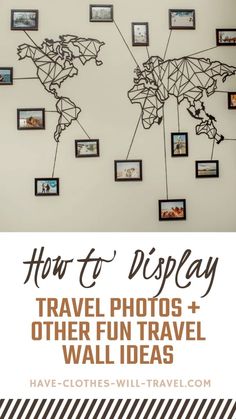 a world map hanging on the wall with text overlay that reads how to display travel photos and other fun travel wall ideas