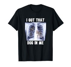 PRICES MAY VARY. I Got that Dog in Me X-Ray I Got that Dog in Me Meme Lightweight, Classic fit, Double-needle sleeve and bottom hem Evil Warlock, Silly Shirt, Viral Quotes, Funny Men, Meme Tshirts, Weird Shirts, Stuff I Need, Meme Funny, Man Humor