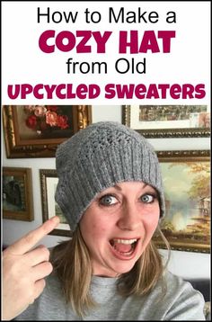 a woman wearing a knitted hat with the words how to make a cozy hat from old upcycled sweaters