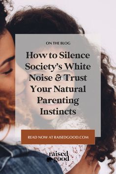 a woman hugging her child with the text on the blog how to science society's white noise & trust your natural parents