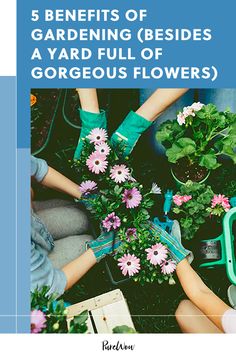 five people sitting around flowers with the title 5 benefits of gardening besides a yard full of gorgeous flowers