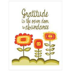 a card with flowers and the words,'gratitude is the open door to abundance '