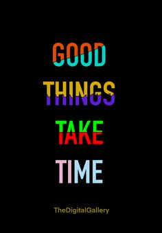 the words good things take time written in multicolored letters on a black background