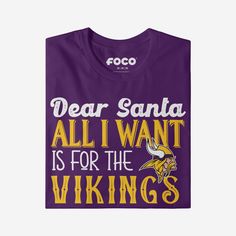 a t - shirt that says dear santa all i want is for the vikings