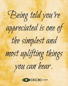 a quote on being told you're appreciated is one of the simplest and most uplifting things you can hear